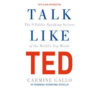 Talk Like TED: The 9 Public Speaking Secrets of the World's Top Minds | Carmine Gallo