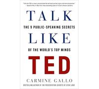 Talk Like Ted: The 9 Public-Speaking Secrets of the World's Top Minds