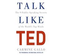 Talk Like Ted: the 9 public speaking secrets of the world's top minds