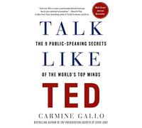Talk Like Ted: The 9 Public-Speaking Secrets of the World's Top Minds