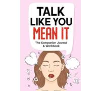Talk Like You Mean It. The Companion Journal & Workbook: 8 weeks of prompts, reflections, and real-life conversation tools to help you turn the book’s insights into daily habits.