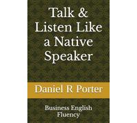 Talk & Listen Like a Native Speaker: Business English Fluency