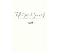 Talk Nice To Yourself - A Daily Affirmations Journal