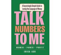 Talk Numbers to Me: A Surprisingly Simple Guide to Loving the Language of Money