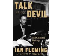 Talk of the Devil: The Collected Writings of Ian Fleming