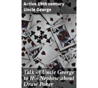 Talk Of Uncle George To His Nephew About Draw Poker (ebook)