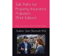 Talk Paths for Property Insurance Adjusters (Student Edition): What to Say, When to Say It, and Why it Matters (The Property Damage & Insurance Claims Series)