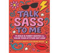 Talk Sass to Me!: 75 Bold & Funny Quotes to Color Your Attitude Out Loud