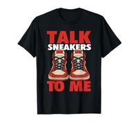 Talk Sneakers To Me - Fan de Las Zapatillas Deportivas Camiseta