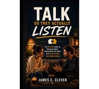 Talk So They Actually Listen: The No-BS Guide to Stopping Fights, Saying What You Mean, and Transforming Your Relationship.