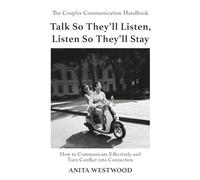 Talk So They’ll Listen, Listen So They’ll Stay: The Couples Communication Handbook - How to Communicate Effectively and Turn Conflict into Connection