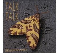 Talk Talk - Life's What You Make It