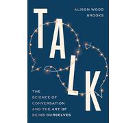 Talk: The New Science of Conversation and the Art of Being Ourselves