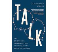 Talk: The Science of Conversation and the Art of Being Ourselves