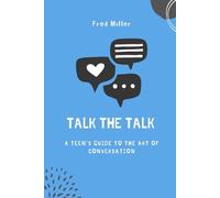 Talk the Talk: A Teen's Guide to the Art of Conversation
