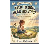 Talk to God, Hear His Voice: A Kid's Guide to Prayer and the Bible (Growing Up God's Way)