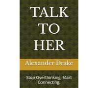 TALK TO HER: Stop Overthinking, Start Connecting.
