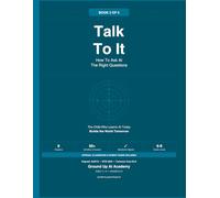 Talk To It: How To Ask AI The Right Questions: Book 2 of the Ground Up AI Academy Series