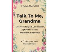 Talk to Me, Grandma: Questions for Grandma to Spark Stories and Preserve Her Voice