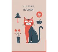 “TALK TO ME, HOOMAN!” - The Cat Journal: Daily Mood, Behavior & Bonding Tracker for Cat Owners | 6x9 Guided Logbook for Understanding Your Friend: A ... Cat’s Emotions, Daily Routines, Cues & Create