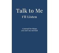 Talk to Me - I'll Listen: A journal for things you can't say out loud (Blue)