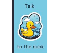 Talk to the duck: Funny, Rubber duck debugging notebook, Inspirational Journal for Work | 132 pages, 6 x 9 inch | Graph Paper 4 x 4 | Gift for Birthday, Gifts for Employees