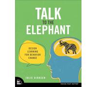 Talk to the Elephant: Designing Learning for Behavior Change: Design Learning for Behavior Change (Voices That Matter)