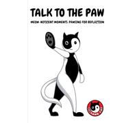TALK TO THE PAW: MEOW-NIFICENT MOMENTS: PAWSING FOR REFLECTION