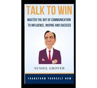Talk to Win: The Art of Communication Skills to Influence, Inspire and Succeed