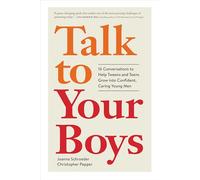 Talk to Your Boys: 17 Conversations to Help Your Son Grow into a Confident and Caring Young Man