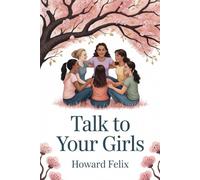 Talk to Your Girls: 10 Conversations to Help Tweens and Teens Grow into Confident, Kind, and Resilient Young Women