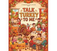 Talk Turkey To Me: The Hilarious Thanksgiving Holiday Table Game Book To Put Down The Phones and Bring The Family Together. 6 Themed Activity Packs For Kids, Teens, Adults And Grandparents!