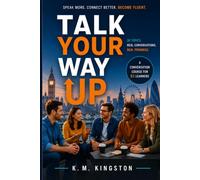 TALK YOUR WAY UP: A Conversation Course for B1 Learners