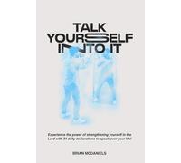 Talk Yourself Into It!: Experience the power of strengthening yourself in the Lord with 31 daily declarations to speak over your life!