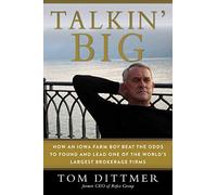Talkin' Big: How an Iowa Farm Boy Beat the Odds to Found and Lead One of the World's Largest Brokerage Firms