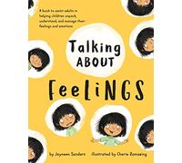 Talking About Feelings: A book to assist adults in helping children unpack, understand and manage their feelings and emotions