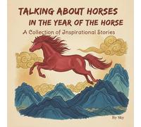 Talking about Horses in the Year of the Horse: A Collection of Inspirational Stories (Chinese Zodiac Picture Books for Children)
