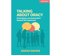 Talking about Oracy: Developing communication beyond the classroom