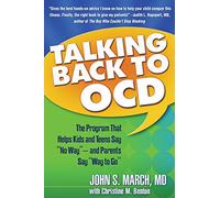 Talking Back to OCD: The Program That Helps Kids and Teens Say No Way -- and Parents Say Way to Go