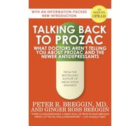 Talking Back to Prozac: What Doctors Aren't Telling You About Prozac and the Newer Antidepressants