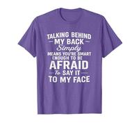 Talking Behind my Back Simply Means You'Re Smart Enough Camiseta