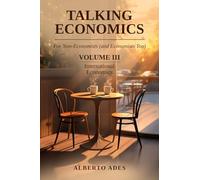 Talking Economics: For Non-Economists (and Economists Too): Volume III: International Economics