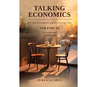Talking Economics: For Non-Economists (and Economists Too): Volume III: International Economics