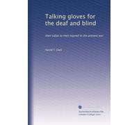 Talking gloves for the deaf and blind: their value to men injured in the present war