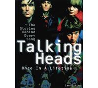 Talking Heads: Once in a Lifetime: The Stories Behind Every Song