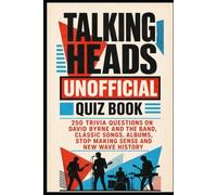 Talking Heads Unofficial Quiz Book: 250 Trivia Questions on David Byrne and the Band, Classic Songs, Albums, Stop Making Sense and New Wave History (Cool Quiz Books)