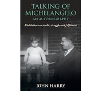 Talking of Michelangelo: Meditations on doubt, struggle and fulfilment