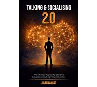 Talking & Socializing 2.0: The Advanced Playbook for Charisma, Group Dynamics, and High-Value Networking