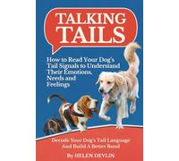 Talking Tails: How to Read Your Dog’s Tail Signals to Understand Their Emotions, Needs, and Feelings: Decode Your Dog’s Tail Language And Build a Better Bond
