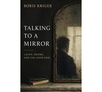 TALKING TO A MIRROR: LACAN, DESIRE, AND THE KIND GOD